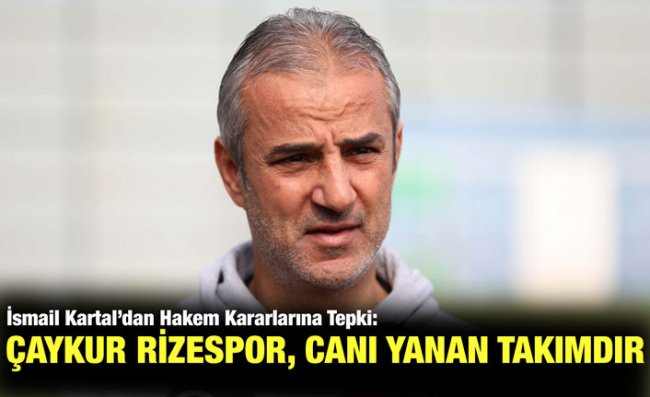 Kartal: Çok Kolay Karar Veriyorlar